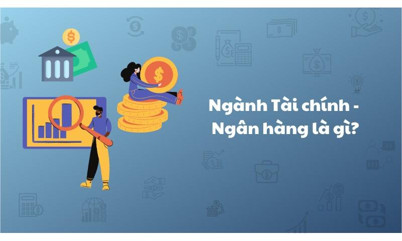 Ngành tài chính ngân hàng là gì?