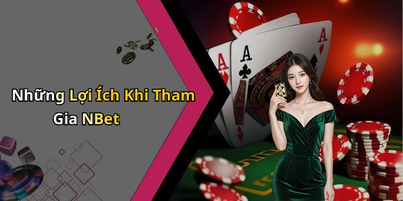 Những Lợi Ích Khi Tham Gia NBet