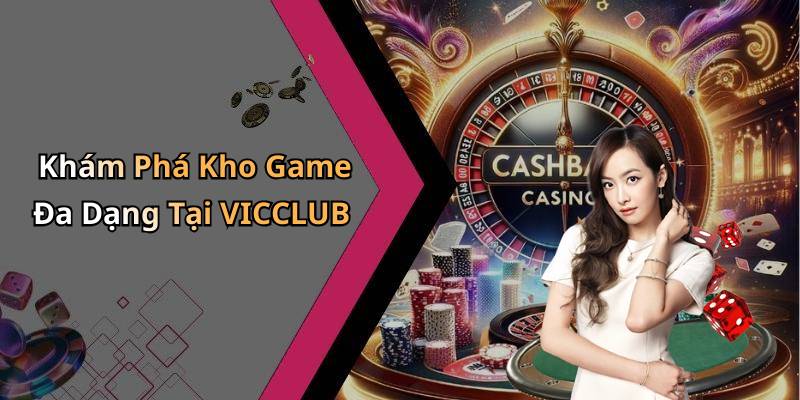 Khám Phá Kho Game Đa Dạng Tại VICCLUB